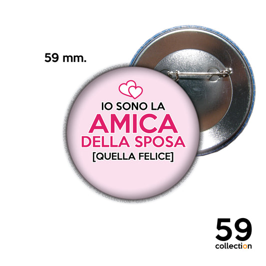 59 COLLECTION pins, spilla, spilletta - Io sono L'AMICA della Sposa QUELLA FELICE