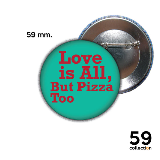 59 COLLECTION pins, spilla, spilletta - LOVE IS ALL, BUT PIZZA TOO