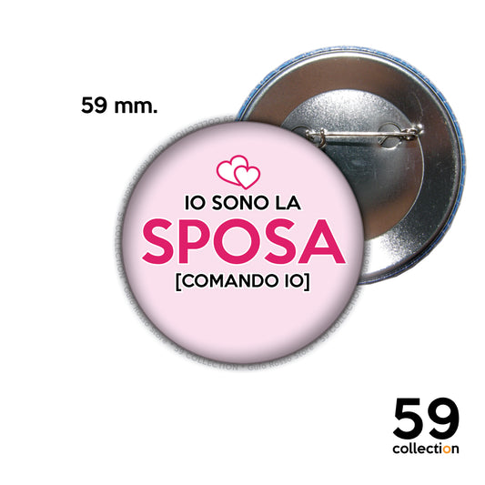 59 COLLECTION pins, spilla, spilletta - Io sono La SPOSA, COMANDO IO